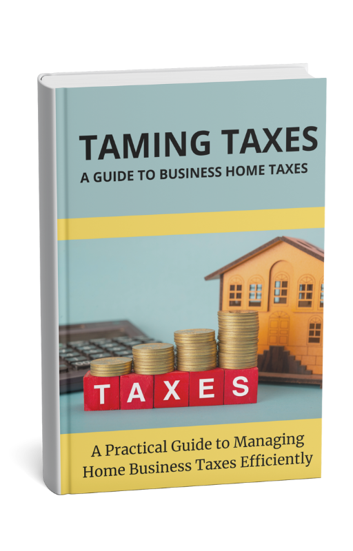 Taming Taxes: A Practical Guide to Managing Home Business Taxes Efficiently