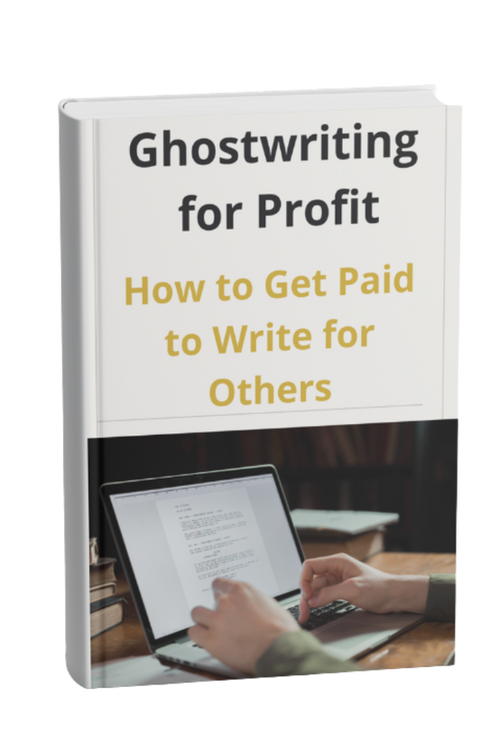 Ghostwriting for Profit: How to Get Paid to Write for Others